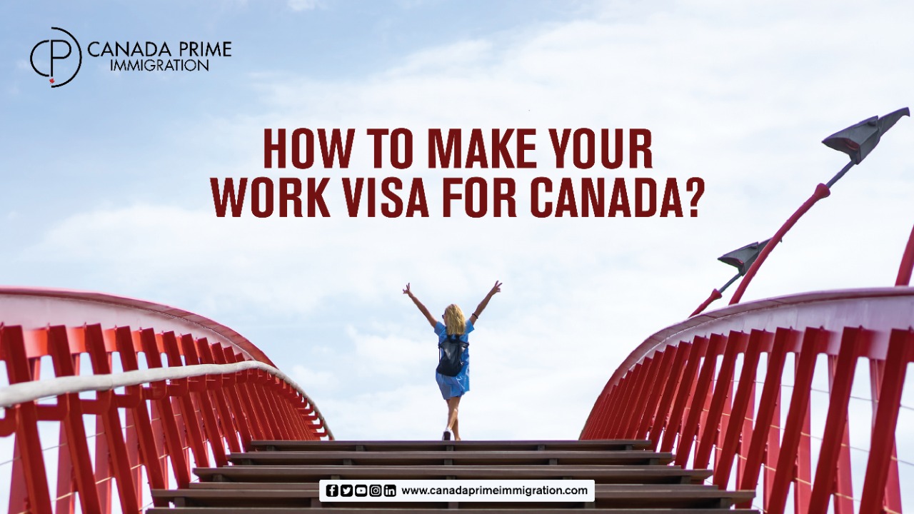 How to Make Your Work Visa for Canada