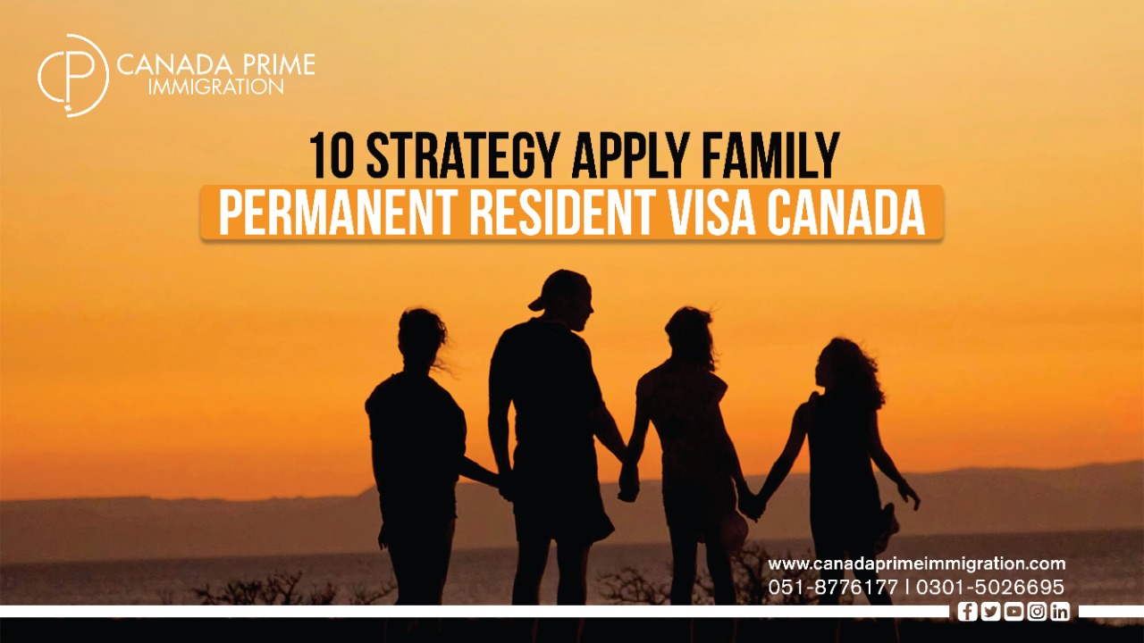 10 strategy Apply Family Permanent Resident visa Canada